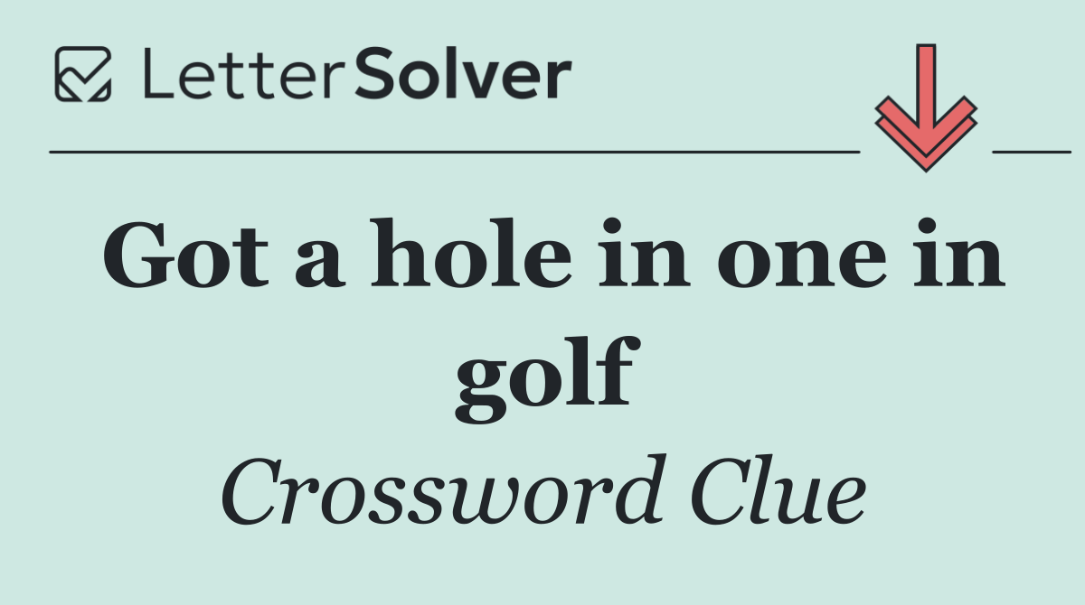 Got a hole in one in golf