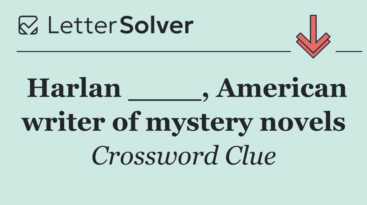 Harlan ____, American writer of mystery novels