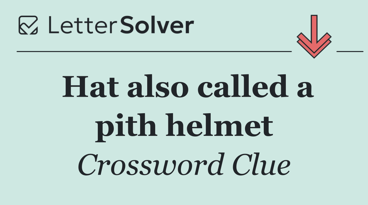 Hat also called a pith helmet