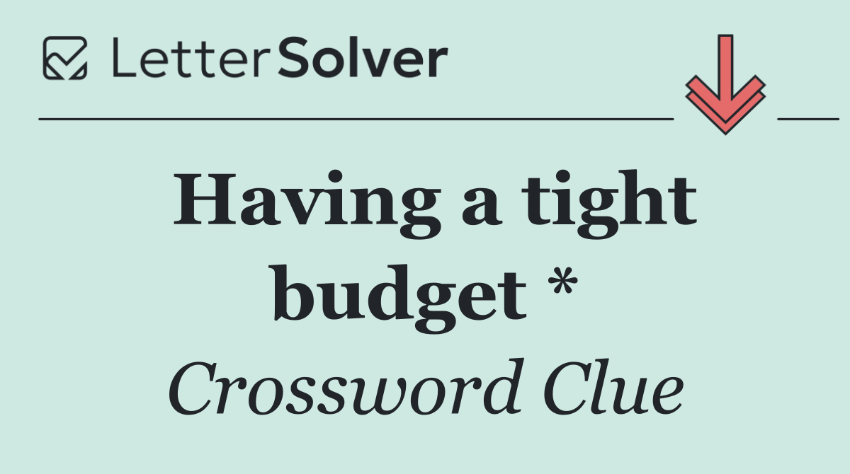 Having a tight budget *