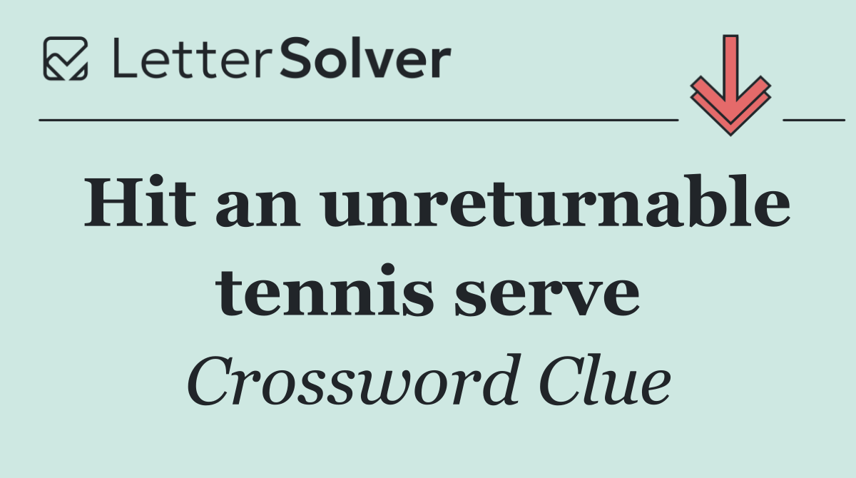 Hit an unreturnable tennis serve