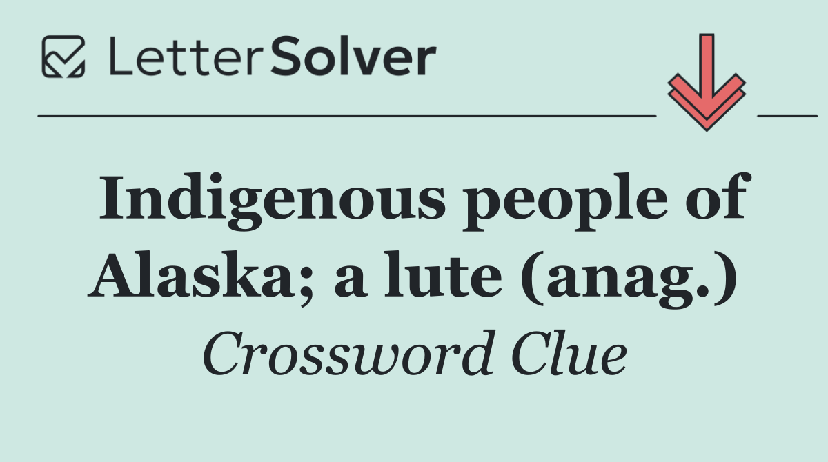 Indigenous people of Alaska; a lute (anag.)