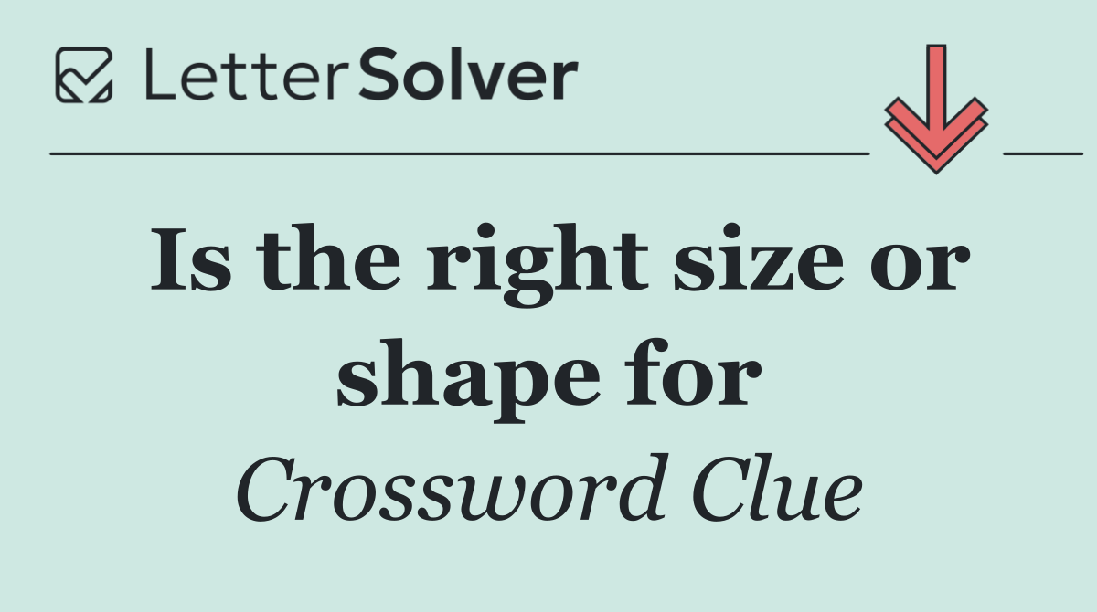 Is the right size or shape for