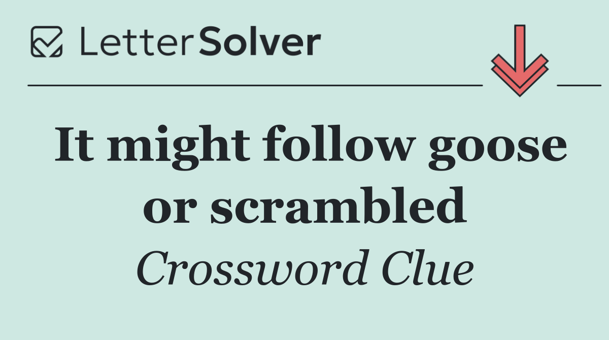 It might follow goose or scrambled