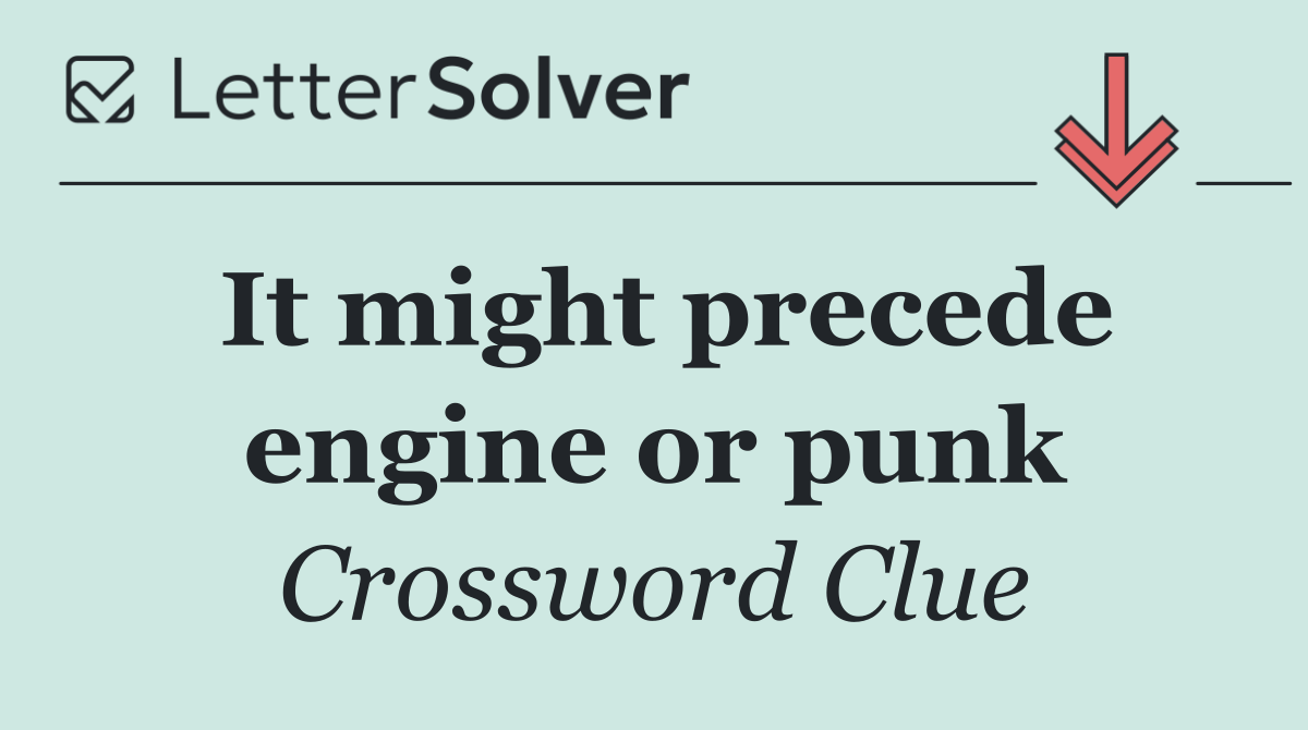 It might precede engine or punk