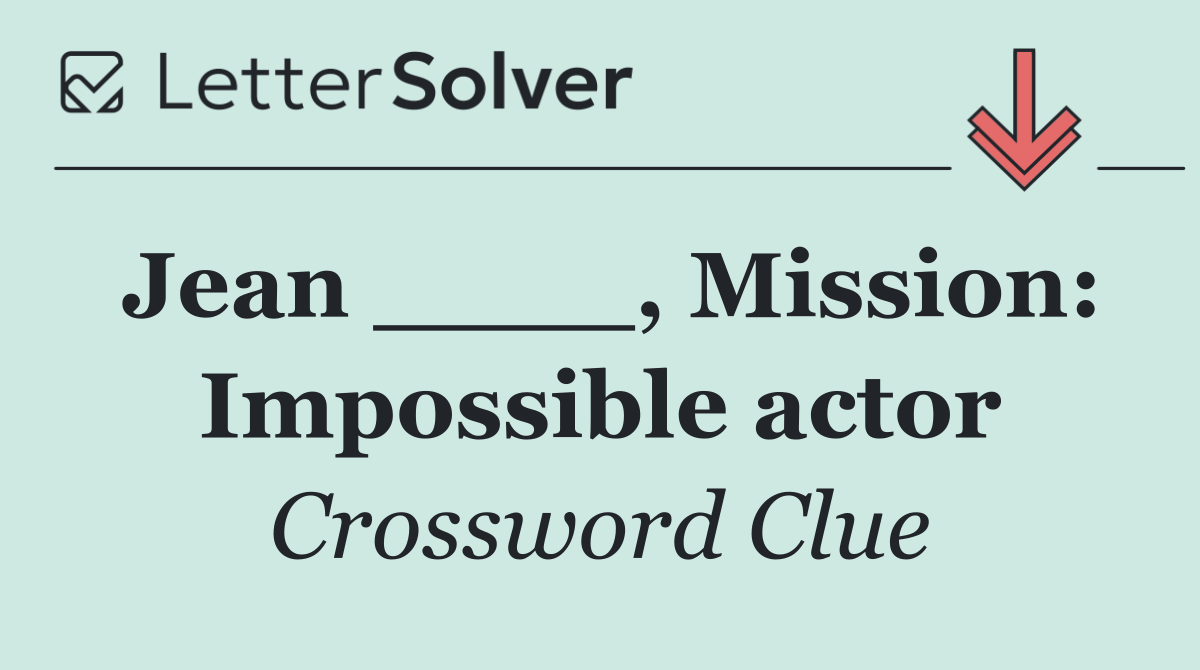 Jean ____, Mission: Impossible actor