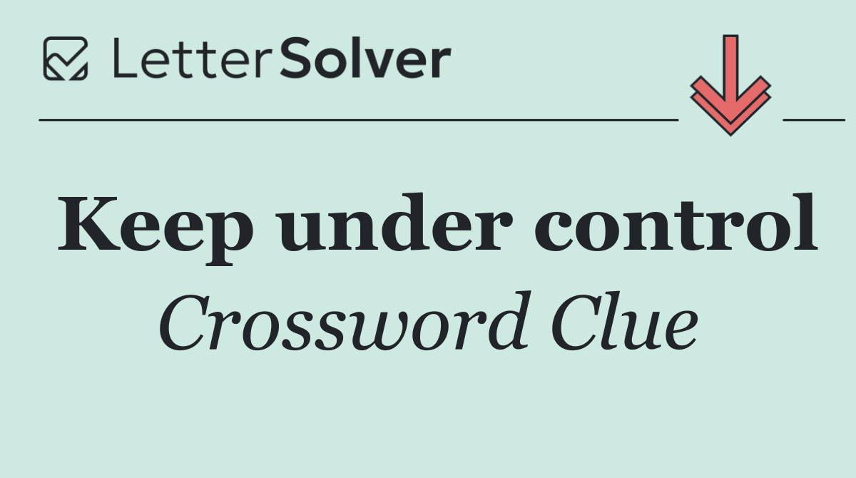 Keep under control