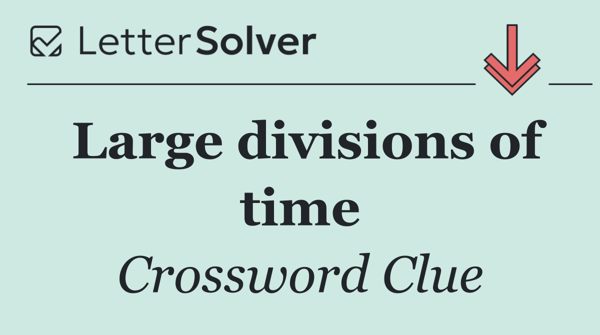 Large divisions of time