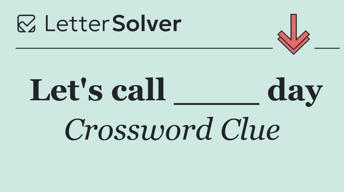 Let's call ____ day