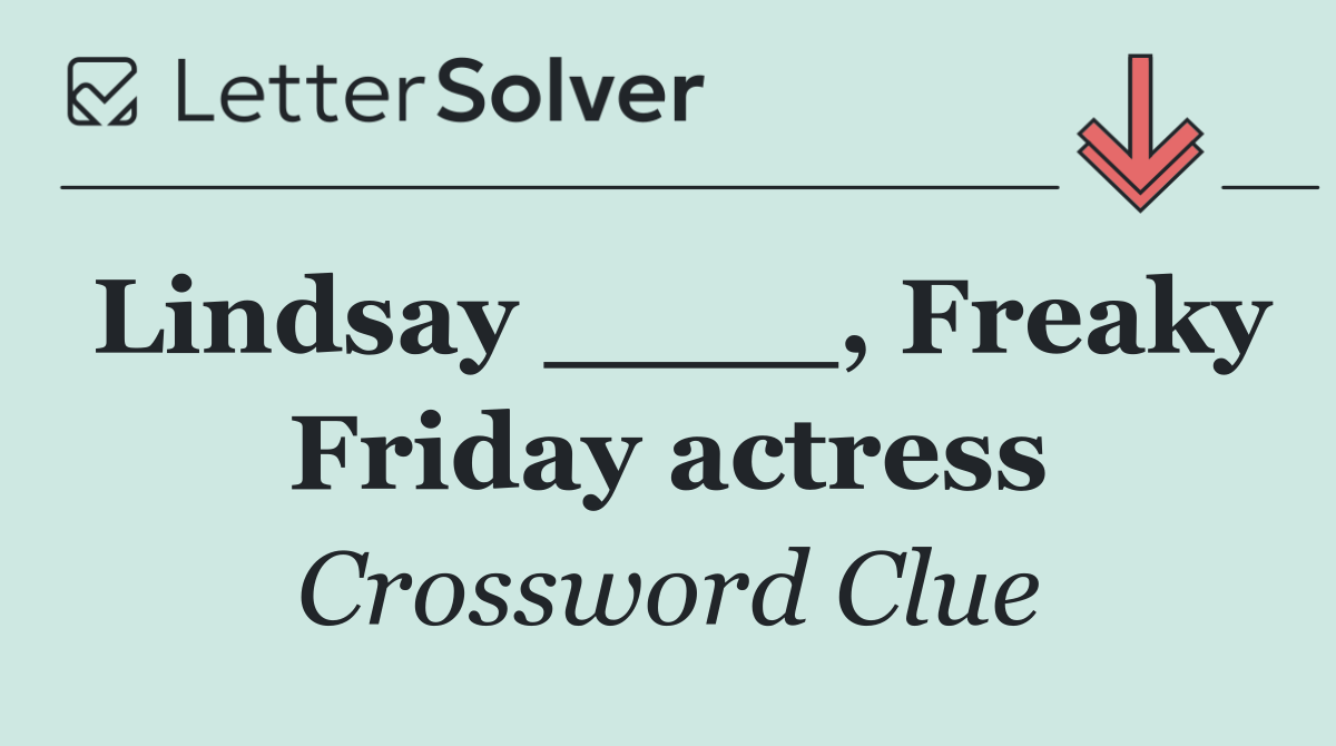 Lindsay ____, Freaky Friday actress