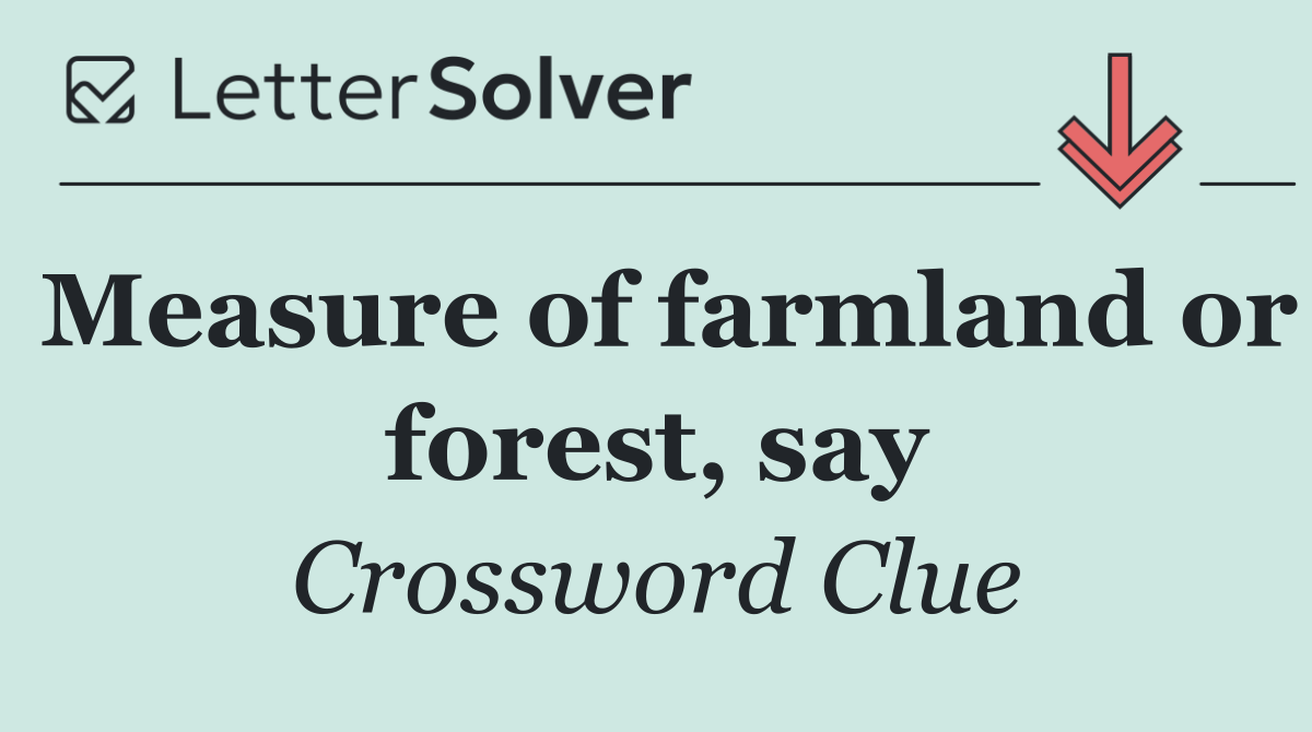 Measure of farmland or forest, say