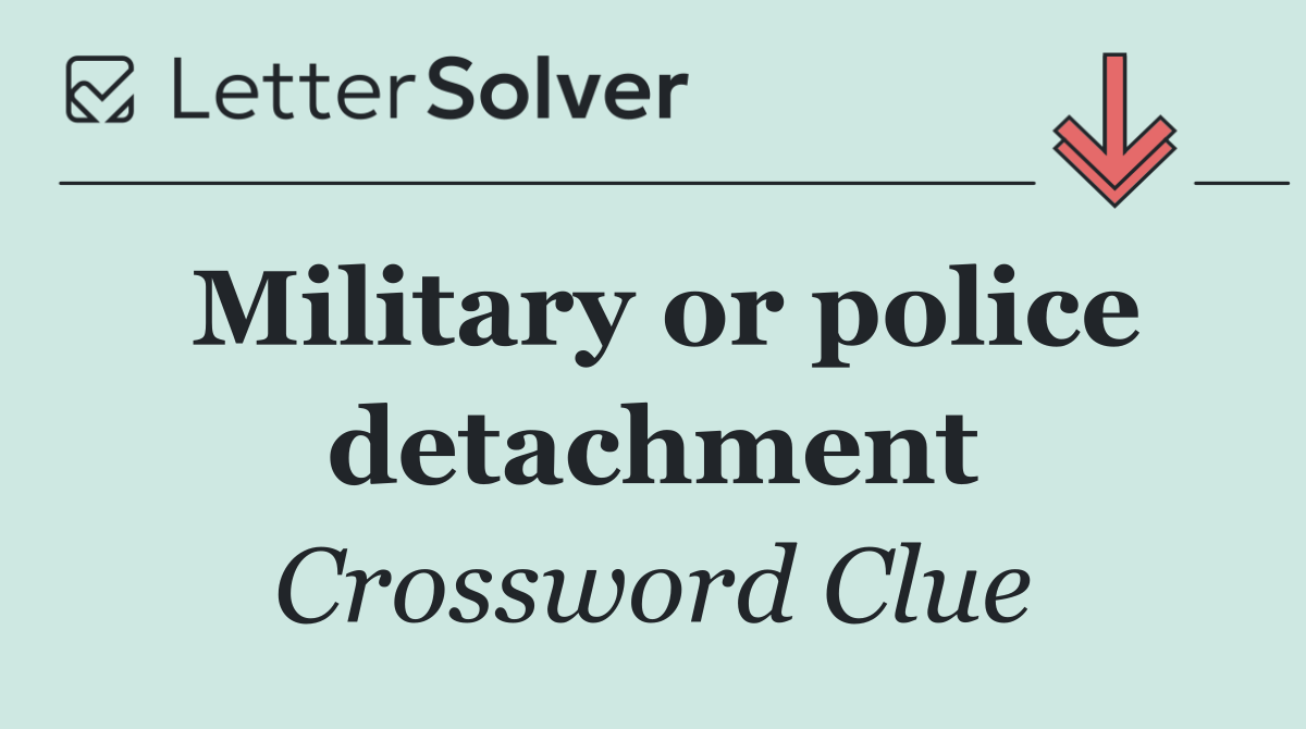 Military or police detachment