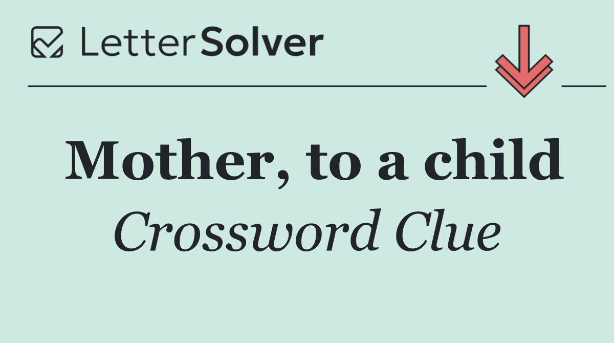 Mother, to a child