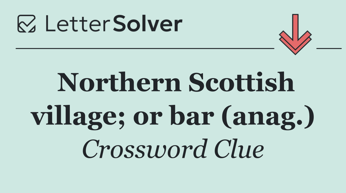 Northern Scottish village; or bar (anag.)