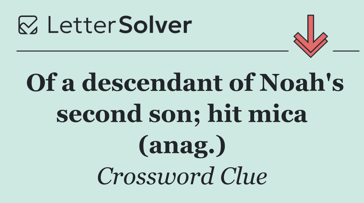 Of a descendant of Noah's second son; hit mica (anag.)
