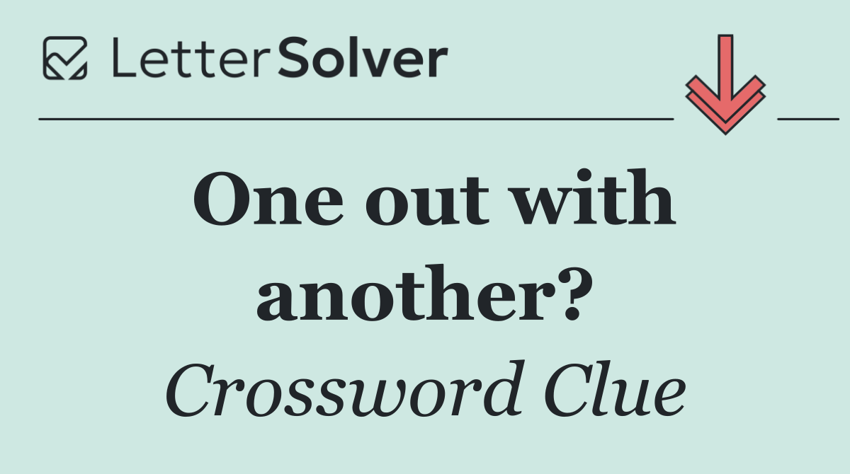 One out with another?