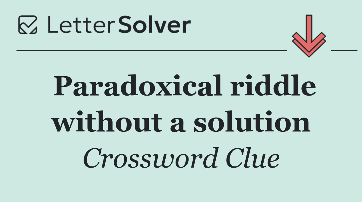 Paradoxical riddle without a solution