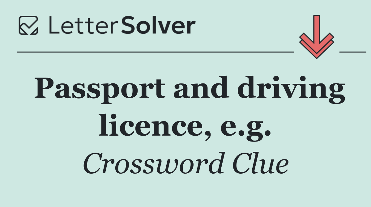 Passport and driving licence, e.g.