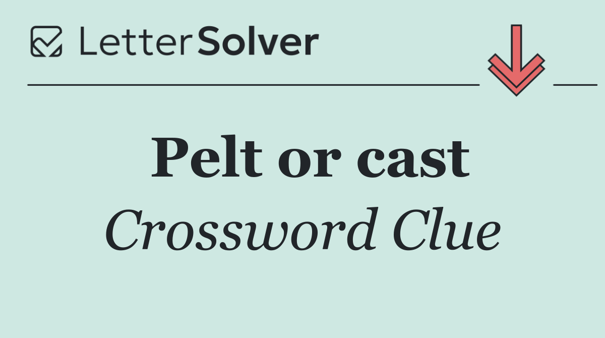 Pelt or cast
