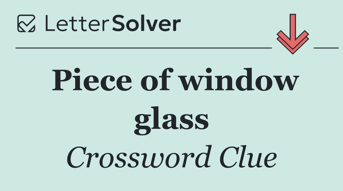 Piece of window glass