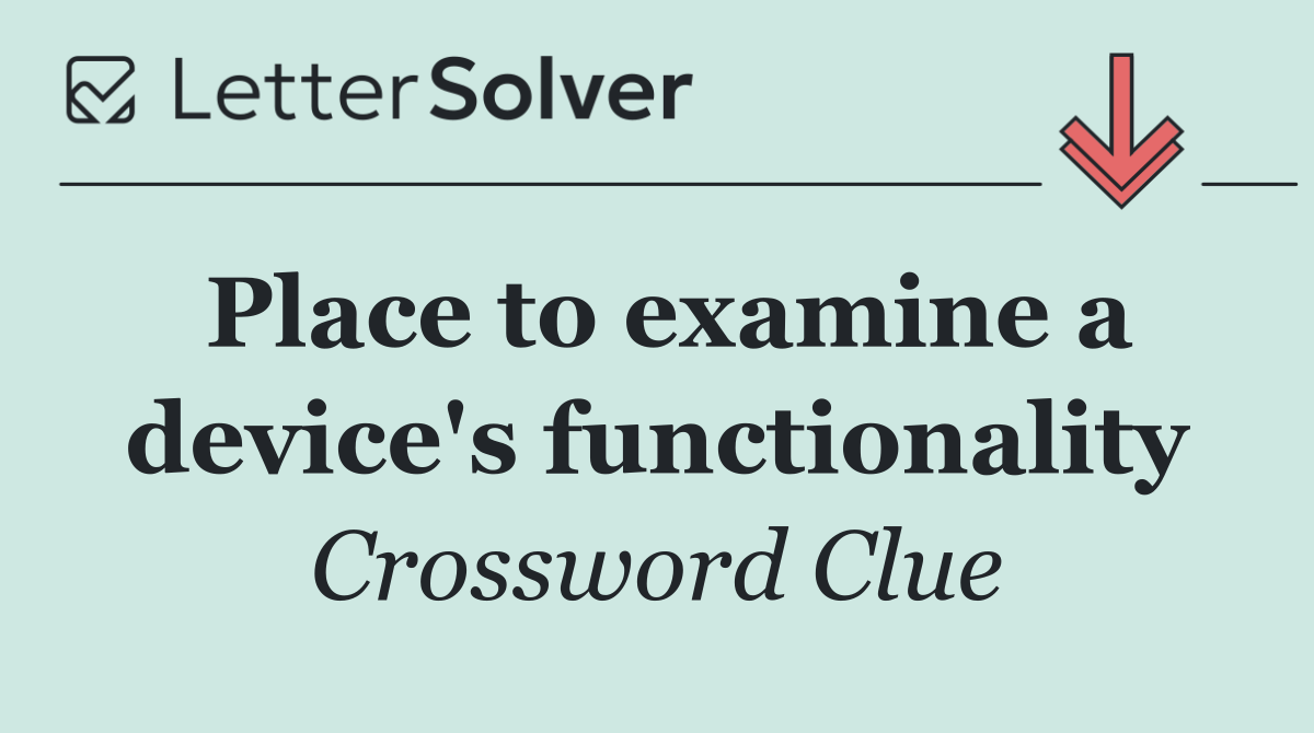 Place to examine a device's functionality