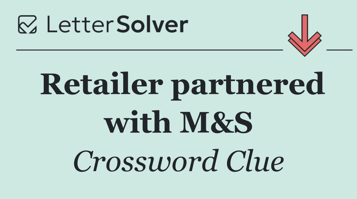 Retailer partnered with M&S