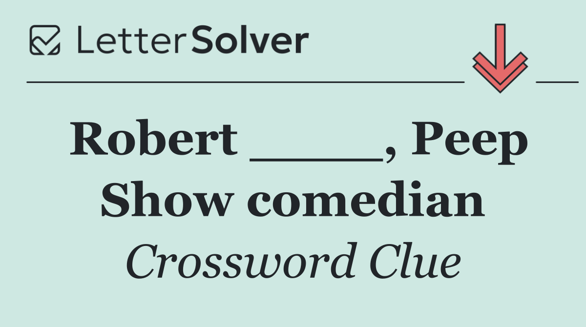 Robert ____, Peep Show comedian