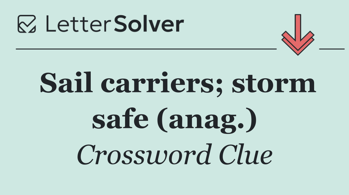 Sail carriers; storm safe (anag.)