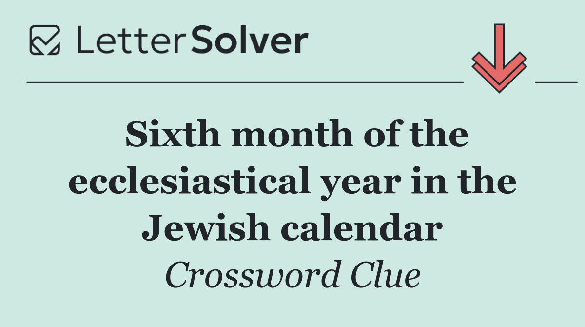 Sixth month of the ecclesiastical year in the Jewish calendar