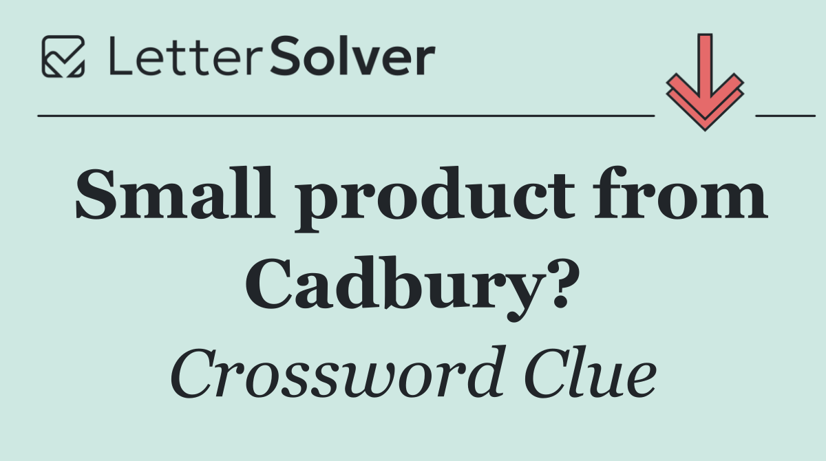 Small product from Cadbury?