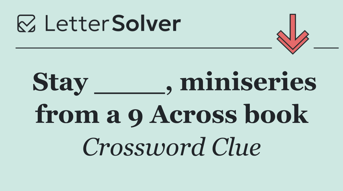Stay ____, miniseries from a 9 Across book