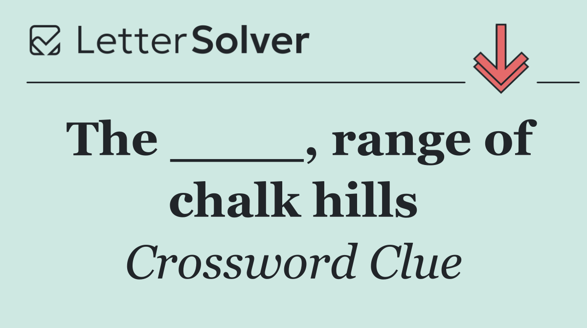 The ____, range of chalk hills