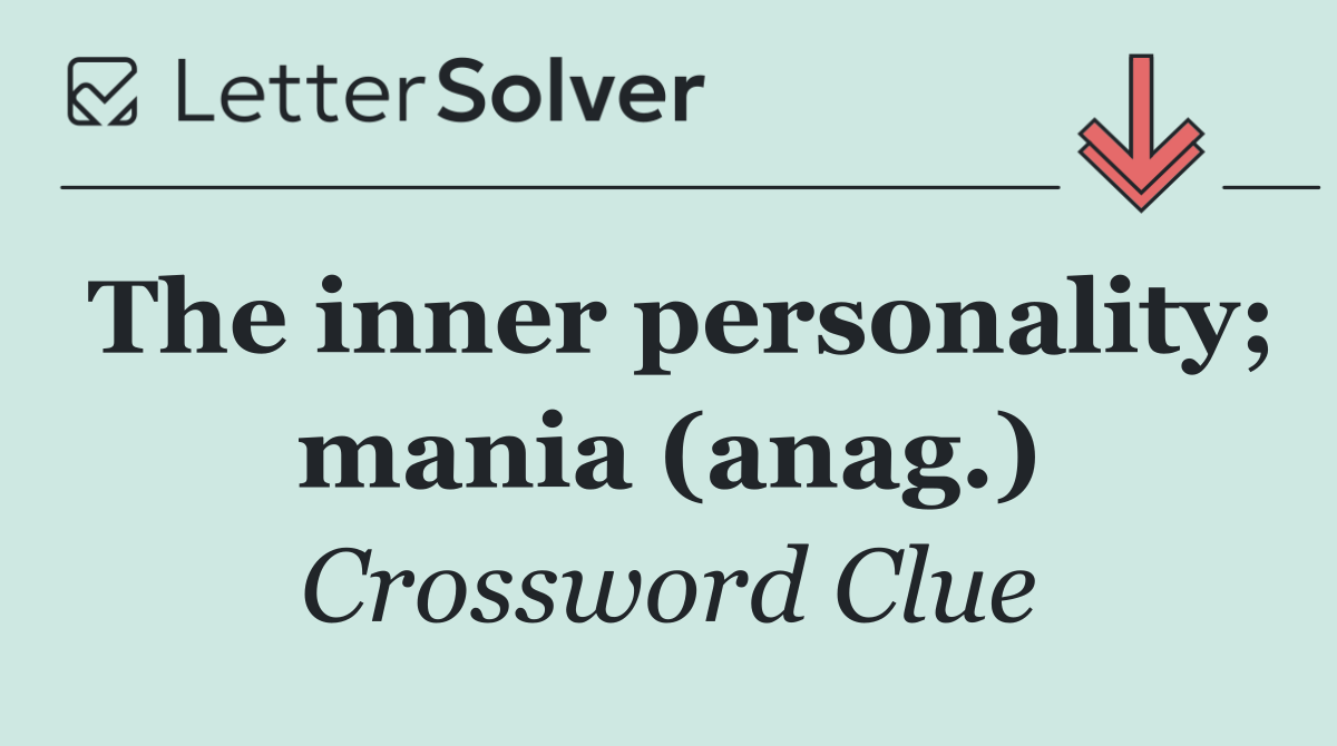 The inner personality; mania (anag.)