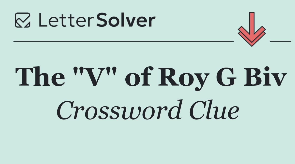 The "V" of Roy G Biv