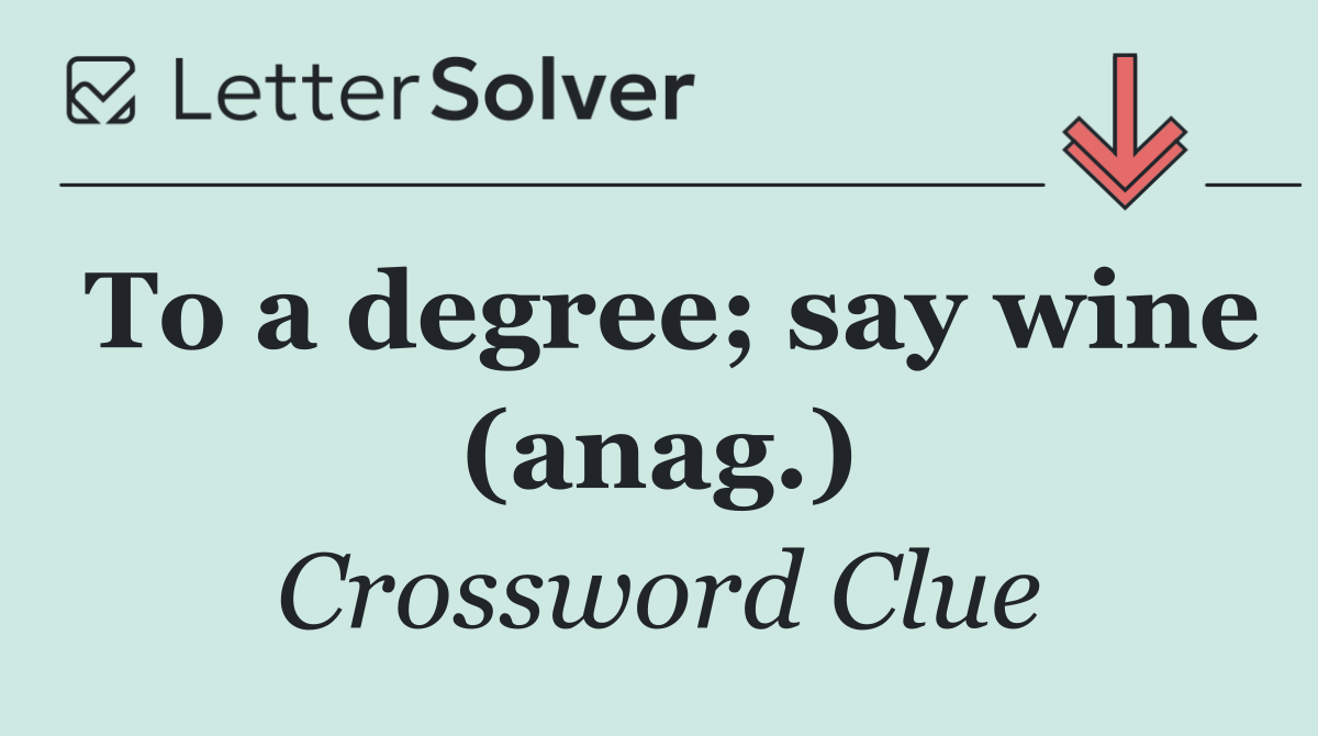 To a degree; say wine (anag.)