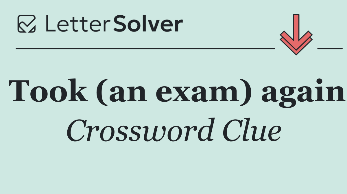 Took (an exam) again