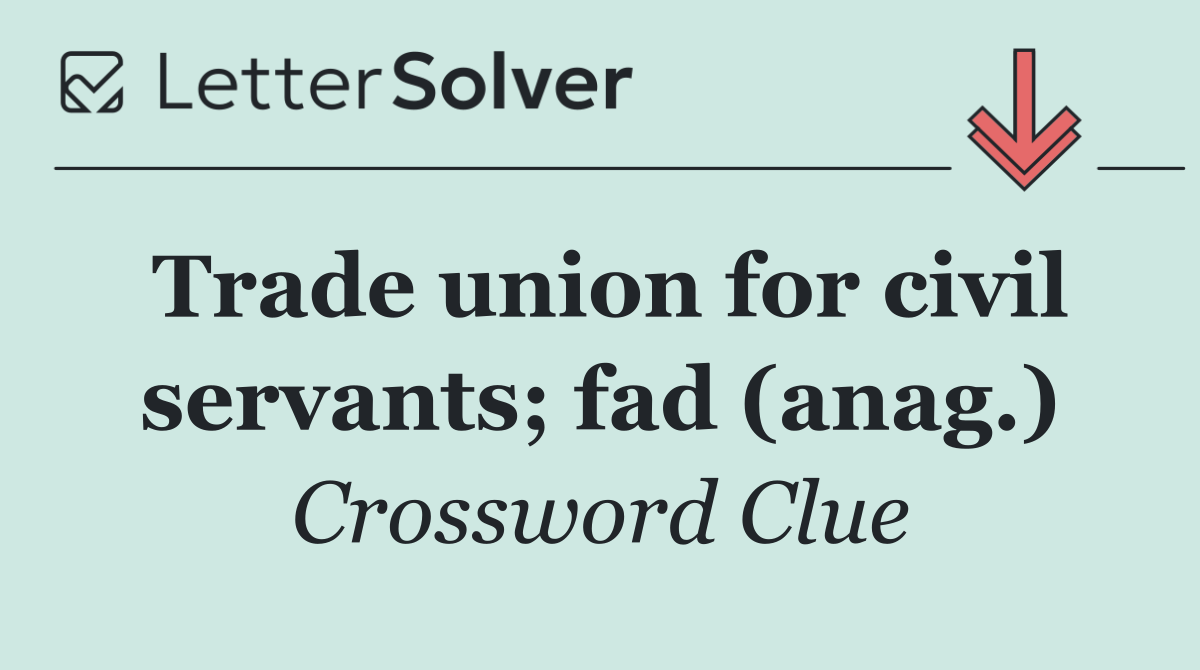 Trade union for civil servants; fad (anag.)