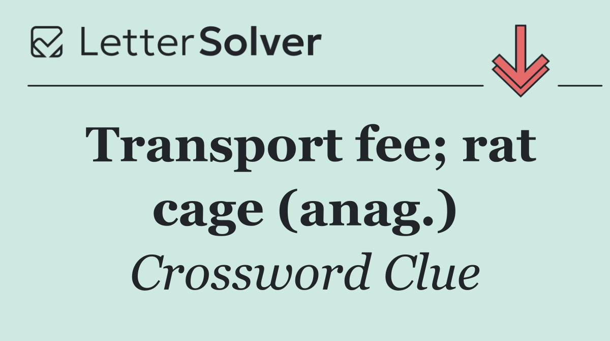 Transport fee; rat cage (anag.)