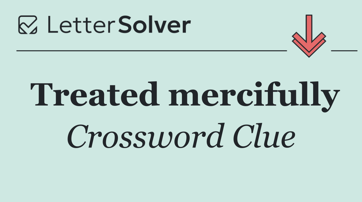 Treated mercifully