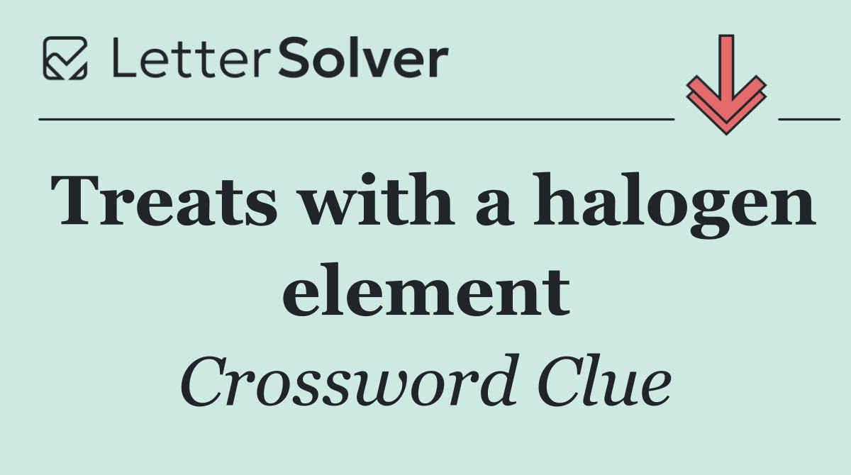 Treats with a halogen element