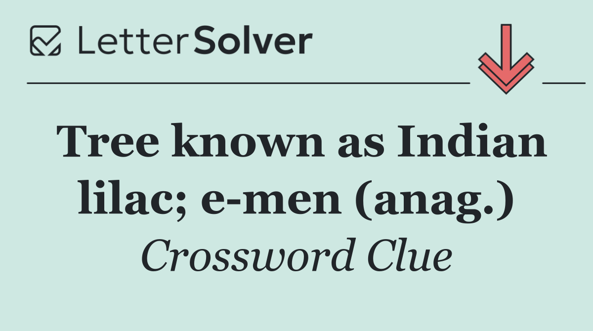 Tree known as Indian lilac; e men (anag.)