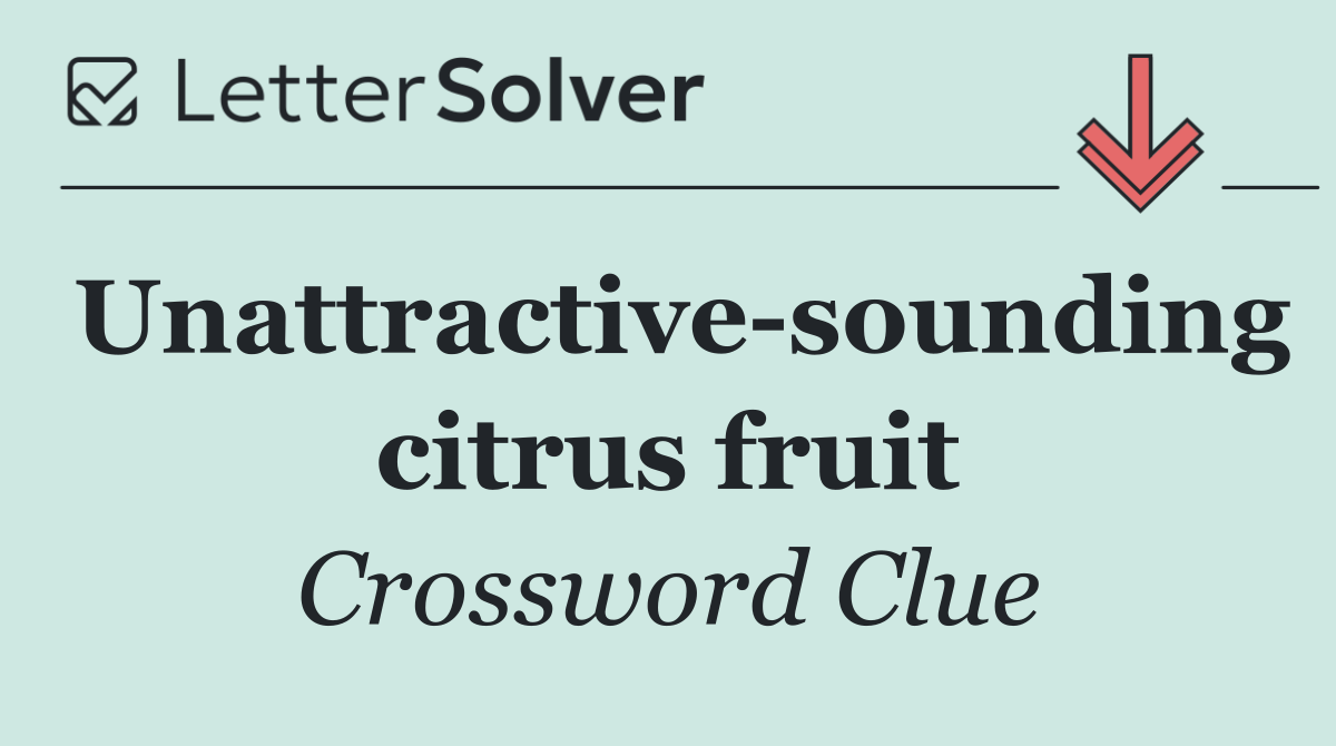 Unattractive sounding citrus fruit