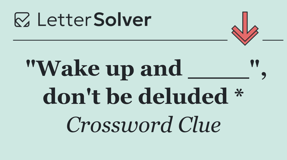 "Wake up and ____", don't be deluded *