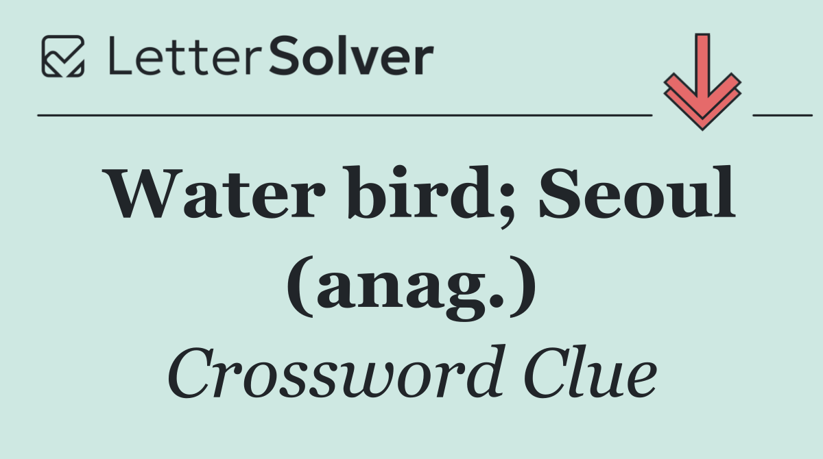 Water bird; Seoul (anag.)