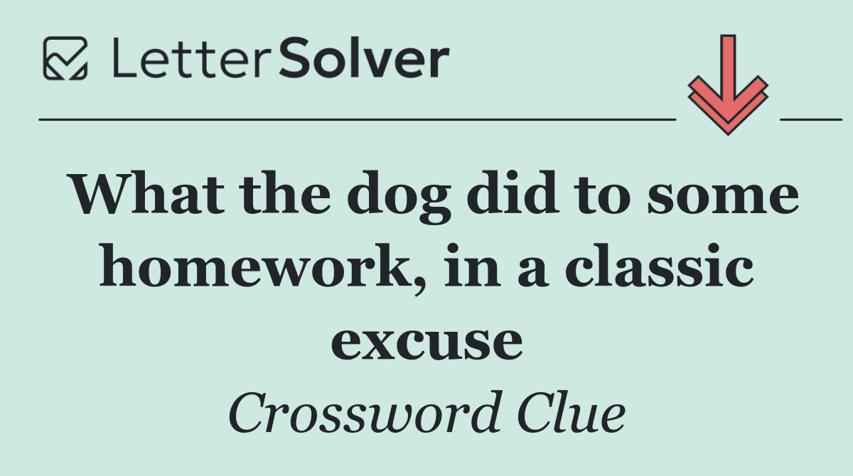 What the dog did to some homework, in a classic excuse