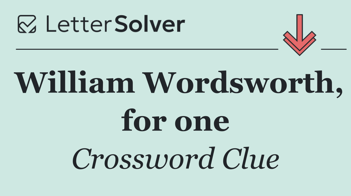 William Wordsworth, for one
