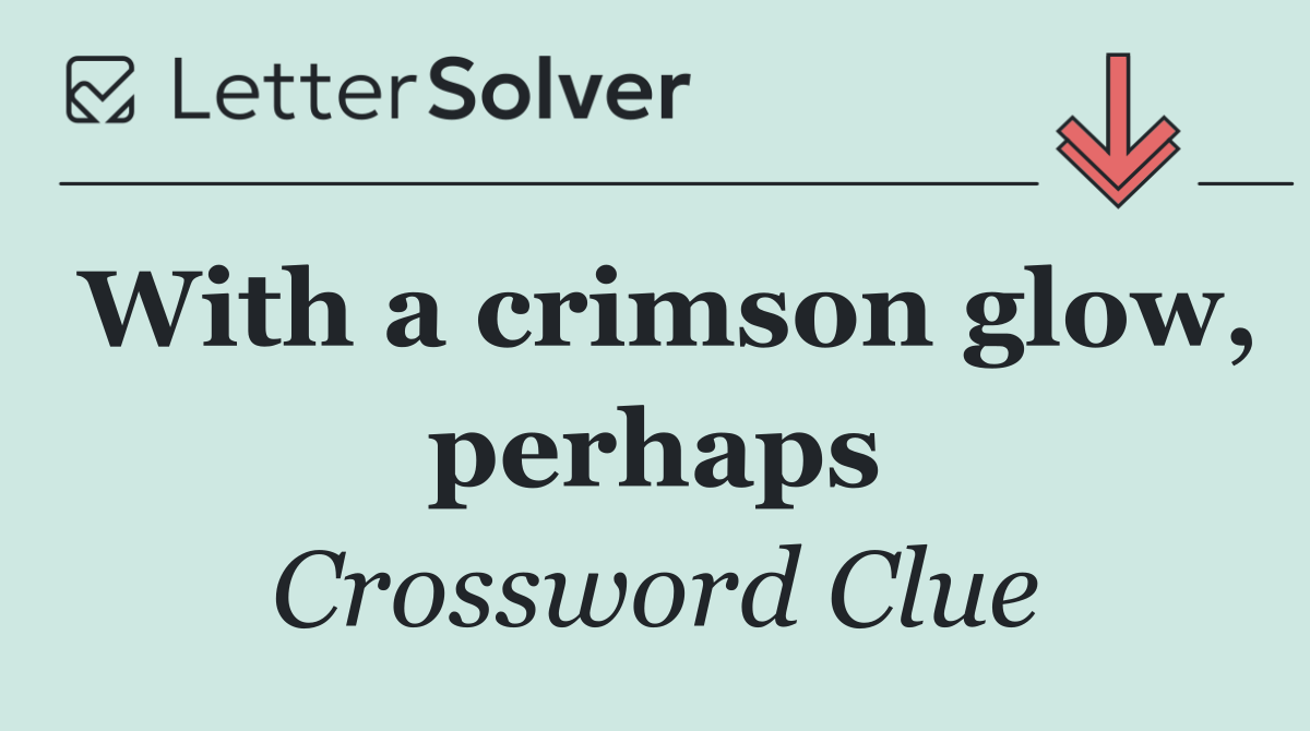 With a crimson glow, perhaps