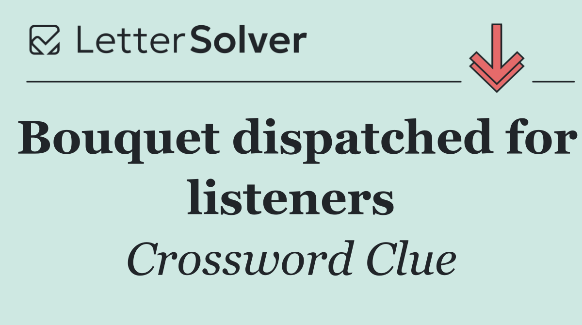 Bouquet dispatched for listeners