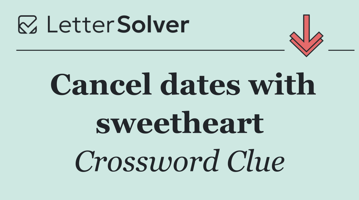 Cancel dates with sweetheart
