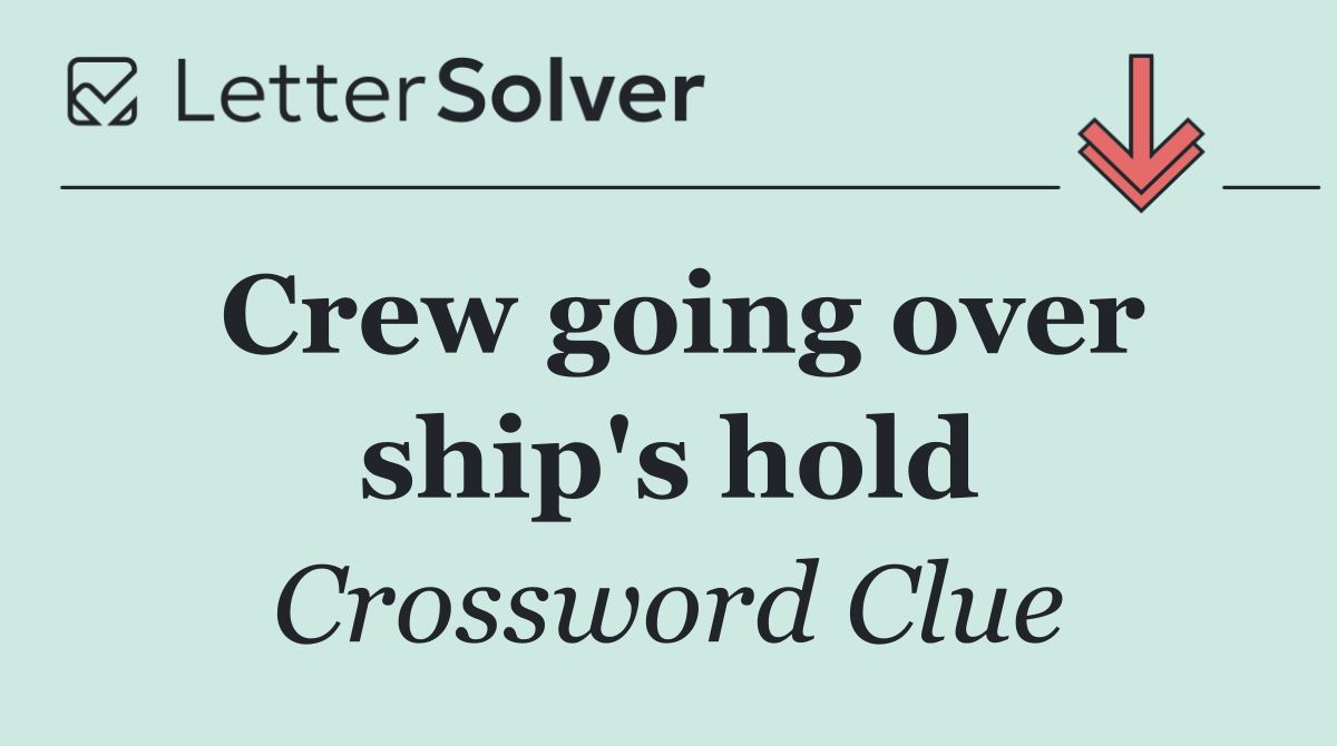 Crew going over ship's hold